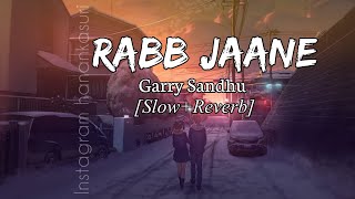 Rabb jaane Garry Sandhu SlowReverb Use Headphones 🎧 [upl. by Aekan]