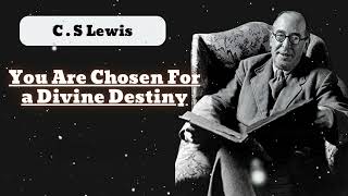 You Are Chosen For a Divine Destiny  C  S Lewis [upl. by Eesdnil]