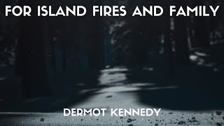 Dermot Kennedy  For Island Fires And Family Lyrics [upl. by Nikolaos]