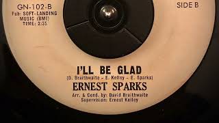 Ernest Sparks  Ill Be Glad  1967  45rpm [upl. by Miof Mela]