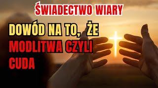 MODLITWA CZYNI CUDA Niewiarygodne Świadectwo Wiary [upl. by Casabonne]