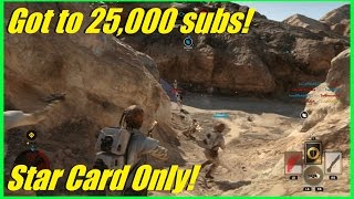 Star Wars Battlefront  Got to 25000 subscribers  Star Card only challenge WA [upl. by Sussi529]