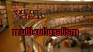 What does multiculturalism mean [upl. by Angelle]