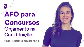 AFO para Concursos Orçamento na Constituição  Prof Gabriela Zavadinack [upl. by Ainimreh]