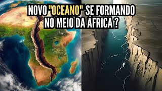 O Novo quotOCEANOquot Se Formando no Meio do Continente Africano [upl. by Kirstyn]