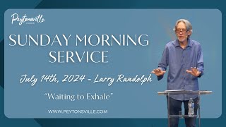 Larry Randolph  Sunday Morning Service quotWaiting to Exhalequot [upl. by Dnomayd40]