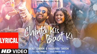 Chinta Kis Baat Ki Lyrical Video Sachet Tandon  Parampara Tandon  Manoj Muntashir  Bhushan K [upl. by Waldo776]