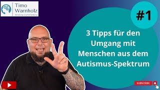 3 Tipps für den Umgang mit Menschen aus dem AutismusSpektrum  Folge 1 [upl. by Mashe448]