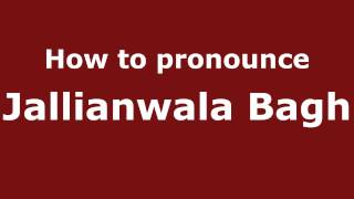 How to Pronounce Jallianwala Bagh  PronounceNamescom [upl. by Nrobyalc]