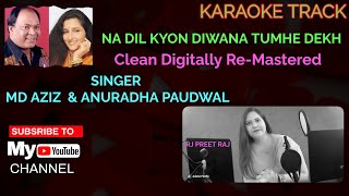 NA DIL KYON DIWAN TUMHE DEKH KAR HO CLEAN DIGITALLY REMASTRED KARAOKE TRACK BY RJ PREET RAJ [upl. by Lotz569]