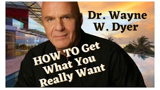 Dr Wayne Dyer How To Get What You Really WantInsightfulInspiringCalming and Motivational [upl. by Ahsiner363]