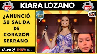 KIARA LOZANO ¿ANUNCIA SU SALIDA DE quotCORAZÓN SERRANO [upl. by Anneirda]