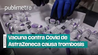 Vacuna contra Covid de AstraZeneca causa trombosis en México se aplicaron 704 de dosis [upl. by Suitangi]