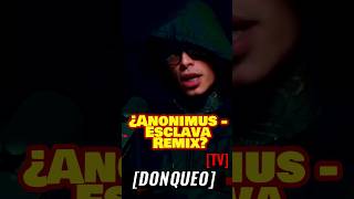 Luar la L Habla De Anonimus  Esclava Remix  Luar luarlal Anonimus donqueotv [upl. by Cloots]