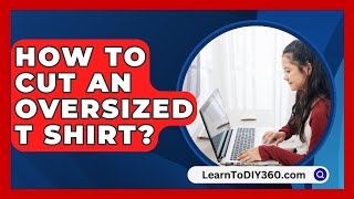 How To Cut An Oversized T Shirt  LearnToDIY360com [upl. by Brathwaite]