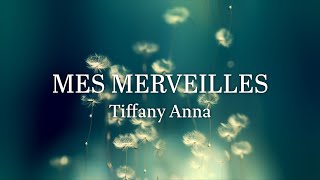 MES MERVEILLES  Tiffany Anna  HD [upl. by Demott]