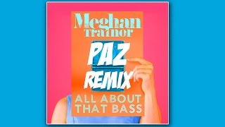 All About That Bass PAZ Remix [upl. by Bernardo]