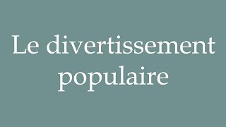 How to Pronounce Le divertissement populaire Popular entertainment Correctly in French [upl. by Volny]