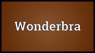 Wonderbra Meaning [upl. by Cate]