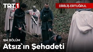 Diriliş Ertuğrul 104 Bölüm  Atsızın şehadeti [upl. by Spence]