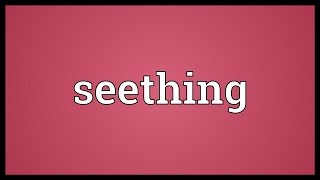 Seething Meaning [upl. by Emorej]