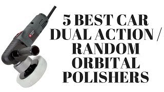 5 Best Car Dual Action  Random Orbital Polishers [upl. by Eerdua]