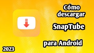 SnapTube 2023 Descarga Videos en Android con la Última Versión [upl. by Ydde]