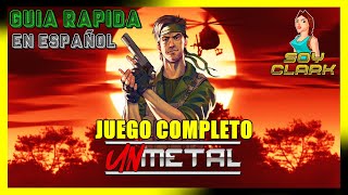 UnMetal  Juego Completo GUIA RAPIDA  GAMEPLAY [upl. by Axel]