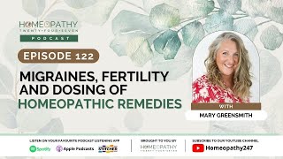 Episode 122 Migraines Fertility and Dosing of Homeopathic Remedies with Mary Greensmith [upl. by Linneman]