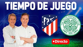 Directo del Atlético 60 Celtic en Tiempo de Juego COPE [upl. by Kimberlyn974]