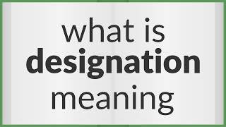 Designation  meaning of Designation [upl. by Aimat]