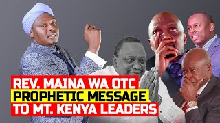 PROPHETIC MESSAGE TO MT KENYA LEADERS  REV MAINA WA OTC [upl. by Assillim]