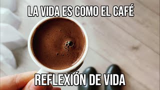 La VIDA Explicada en una TAZA de CAFÉ Reflexión Impactante [upl. by Everrs]