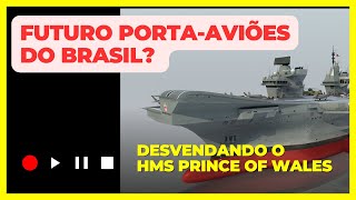 Futuro Portaaviões do Brasil Desvendando o HMS Prince of Wales e seus Desafios [upl. by Haodnanehs877]