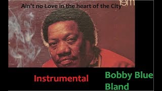 Bobby Blue Bland  Aint no Love in the heart of the City Instrumental Version  HD [upl. by Irec]