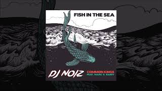 DJ Noiz  Fish In The Sea Remix ft Common Kings Marc E Bassy [upl. by Nomit]