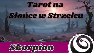 SKORPION – CO WOLISZ NA TERAZ  Tarot na Słońce w Strzelcu 21 listopada  20 grudnia 2024 [upl. by Aitnom]