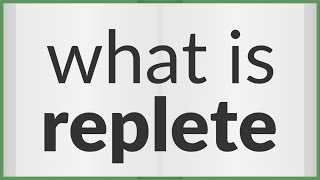 Replete  meaning of Replete [upl. by Irrehs702]