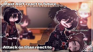 Past AOT react to future °past 1° Attack On Titan [upl. by Nere]