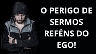 O PERIGO DE SERMOS REFÉNS DO EGO Momento de Reflexão [upl. by Roter]