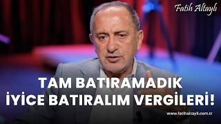 Fatih Altaylı yorumluyor quotTam batıramadık iyice batıralımquot vergileri [upl. by Ettezzil433]