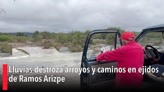 Lluvias destroza arroyos y caminos en ejidos de Ramos Arizpe [upl. by Ynatsed48]