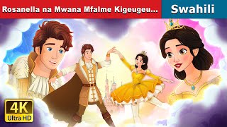 Rosanella na Mwana Mfalme Kigeugeu  Rosanella and the Fickle Prince in Swahili Swahili Fairy Tales [upl. by Anahsohs]