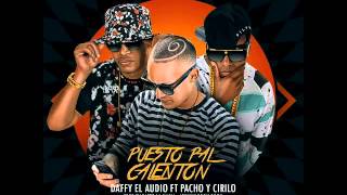 Daffy quotEl Audioquot Ft Pacho Y Cirilo  Puesto Pal Calenton [upl. by Inihor]