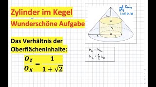 Zylinder im Kegel  Verhältnis der Oberflächeninhalte [upl. by Jerrome]