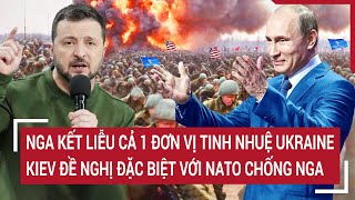 Điểm nóng Thế giới Nga nghiền nát đơn vị tinh nhuệ Ukraine Kiev ra đề nghị đặc biệt với NATO [upl. by Nash249]