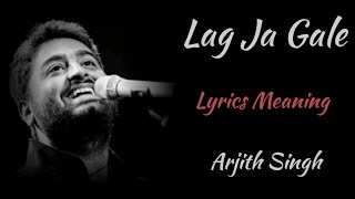 LAG JA GALE LYRICS MEANING  ARJITH SINGH [upl. by Rains453]