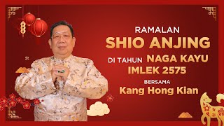 Ramalan Shio Anjing di Tahun Naga Kayu 2024 Bersama Kang Hong Kian  Sonora Fengshui [upl. by Tri]