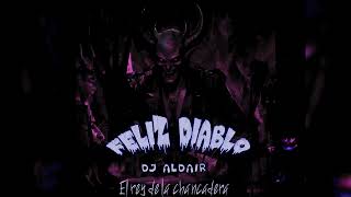 FELIZ DIABLO  Dj Aldair  El rey de la chancadera [upl. by Vasos]