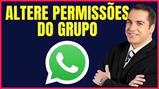 COMO ALTERAR AS PERMISSÕES DE UM GRUPO NO WHATSAPP GDCL04 [upl. by Ransell]